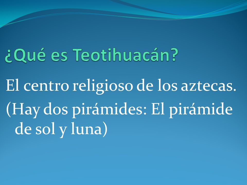 ¿Qué es Teotihuacán El centro religioso de los aztecas.