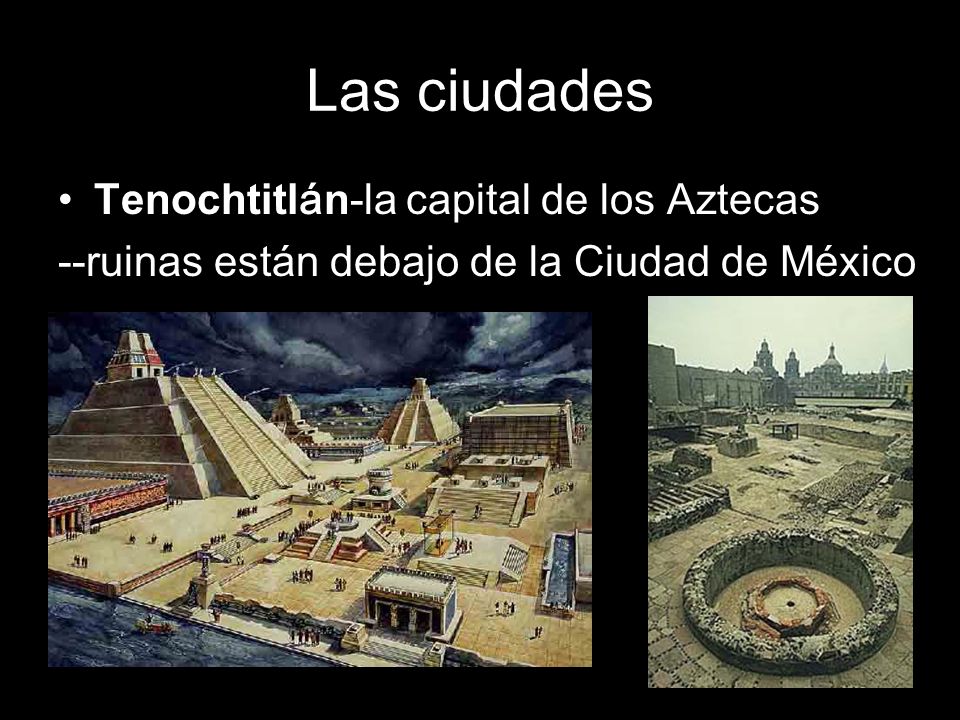 Las ciudades Tenochtitlán-la capital de los Aztecas