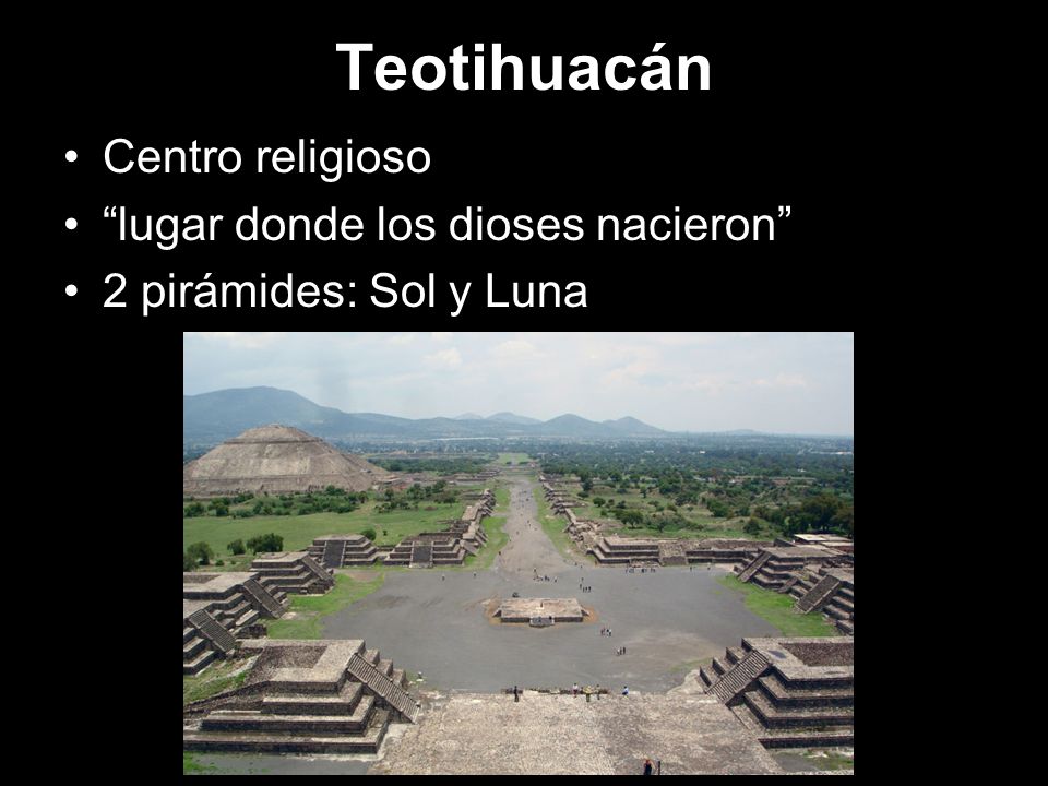 Teotihuacán Centro religioso lugar donde los dioses nacieron