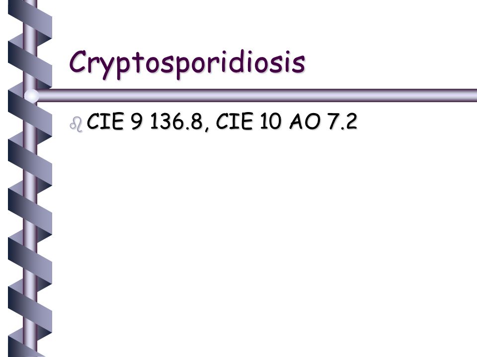 Cryptosporidiosis CIE , CIE 10 AO 7.2