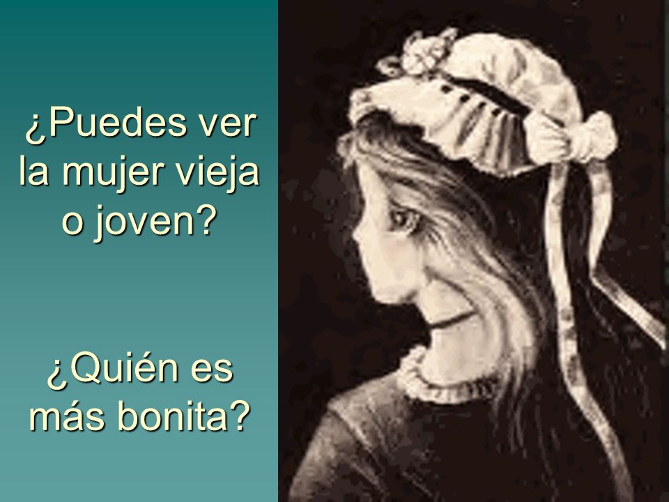 ¿Puedes ver la mujer vieja o joven ¿Quién es más bonita