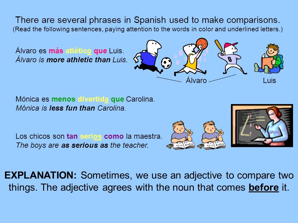 There are several phrases in Spanish used to make comparisons.