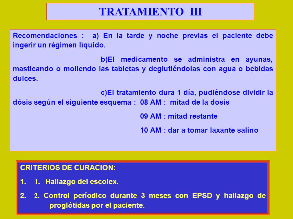 TRATAMIENTO III Recomendaciones : a) En la tarde y noche previas el paciente debe ingerir un régimen líquido.