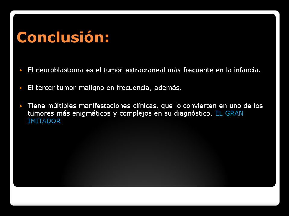 Conclusión: El neuroblastoma es el tumor extracraneal más frecuente en la infancia. El tercer tumor maligno en frecuencia, además.