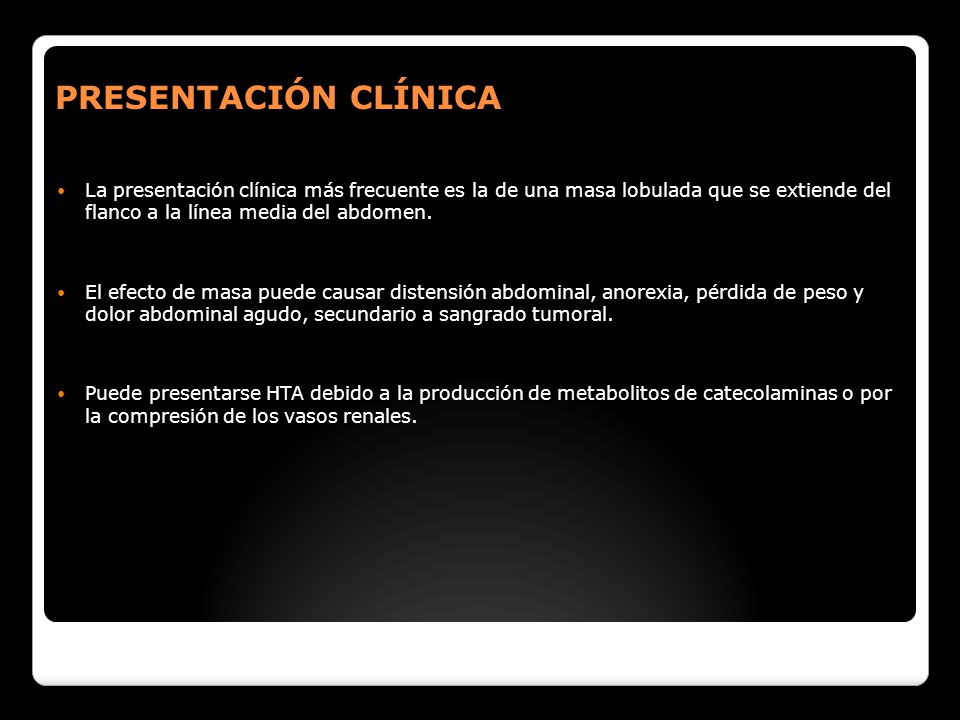 PRESENTACIÓN CLÍNICA La presentación clínica más frecuente es la de una masa lobulada que se extiende del flanco a la línea media del abdomen.
