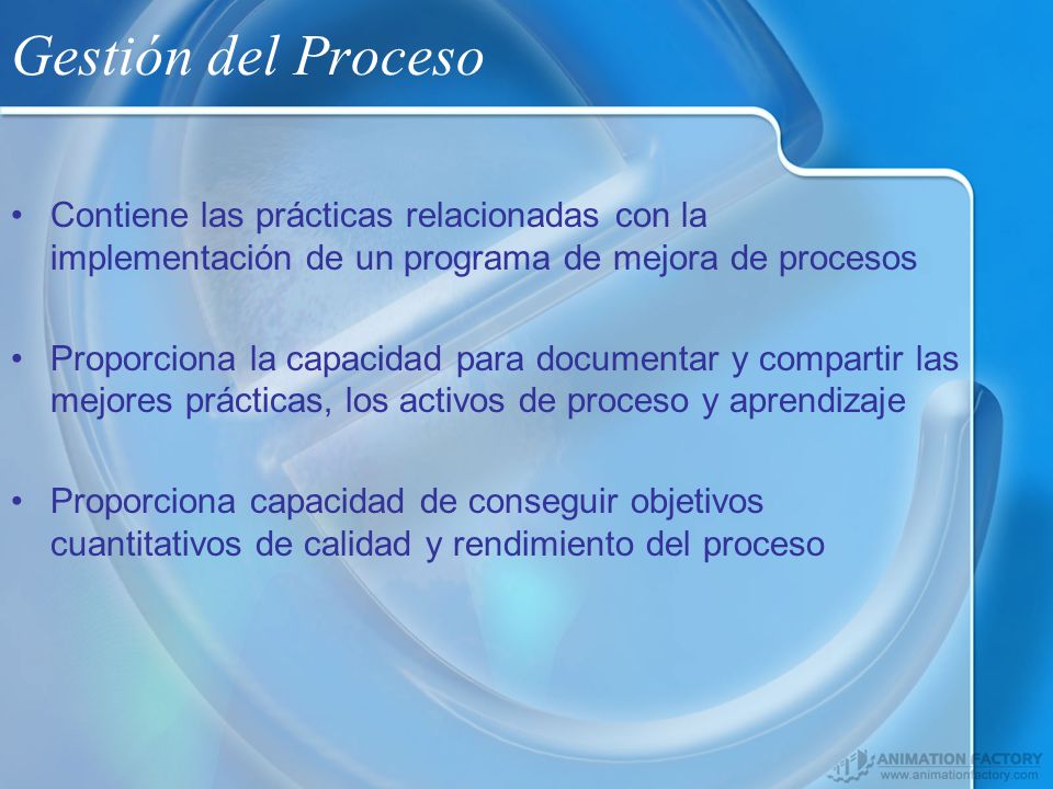 Gestión del Proceso Contiene las prácticas relacionadas con la implementación de un programa de mejora de procesos.