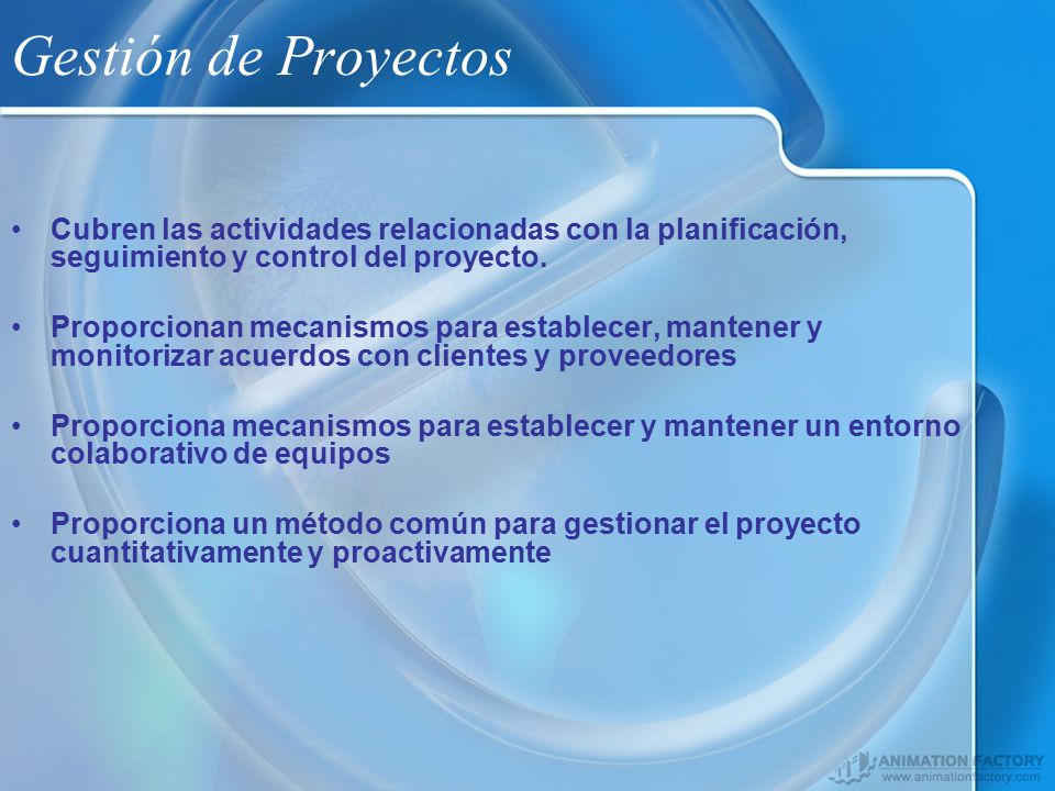 Gestión de Proyectos Cubren las actividades relacionadas con la planificación, seguimiento y control del proyecto.