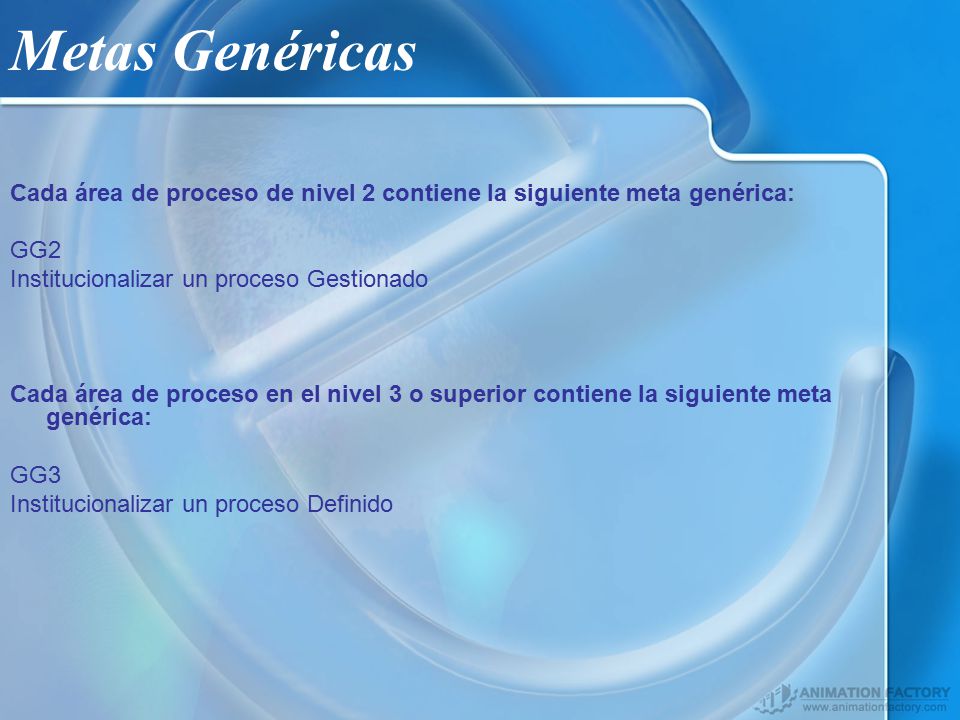 Metas Genéricas Cada área de proceso de nivel 2 contiene la siguiente meta genérica: GG2. Institucionalizar un proceso Gestionado.