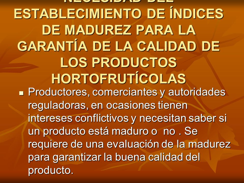 NECESIDAD DEL ESTABLECIMIENTO DE ÍNDICES DE MADUREZ PARA LA GARANTÍA DE LA CALIDAD DE LOS PRODUCTOS HORTOFRUTÍCOLAS