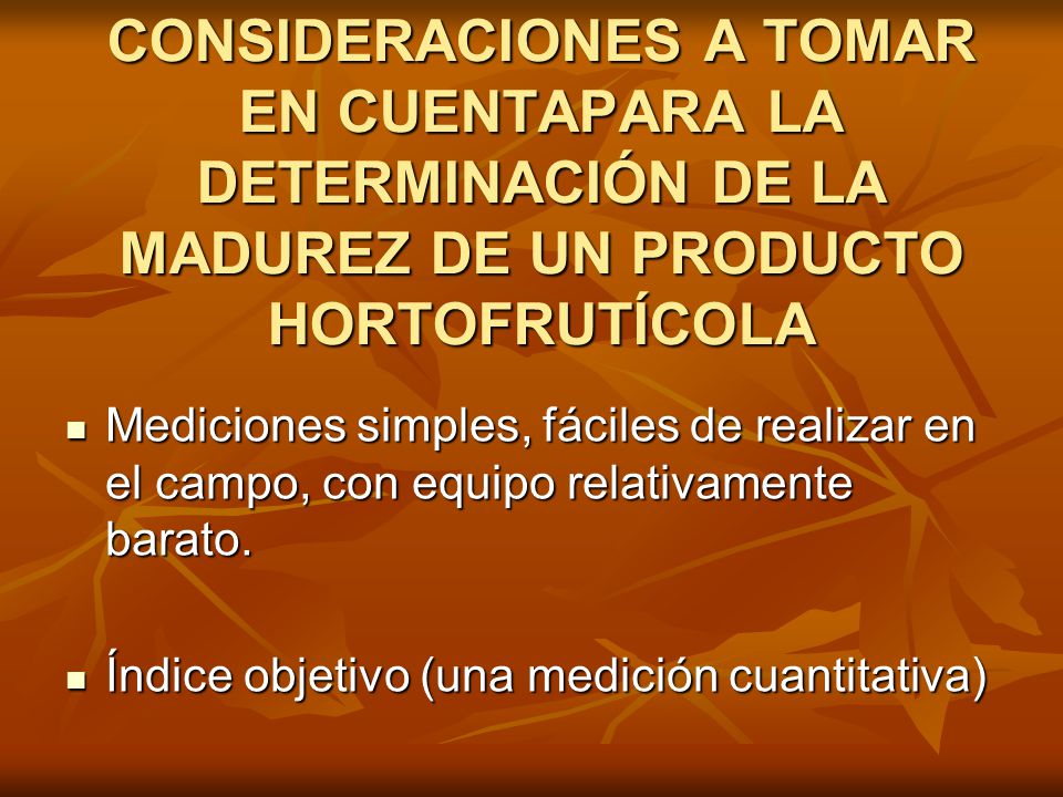 CONSIDERACIONES A TOMAR EN CUENTAPARA LA DETERMINACIÓN DE LA MADUREZ DE UN PRODUCTO HORTOFRUTÍCOLA