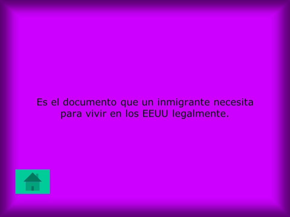 Es el documento que un inmigrante necesita para vivir en los EEUU legalmente.