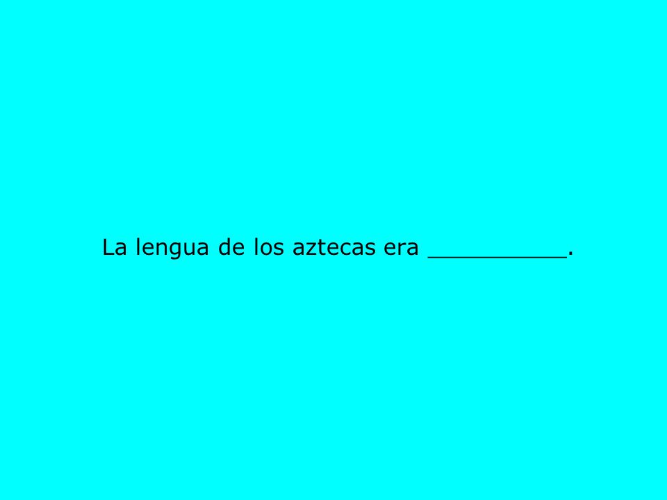 La lengua de los aztecas era __________.