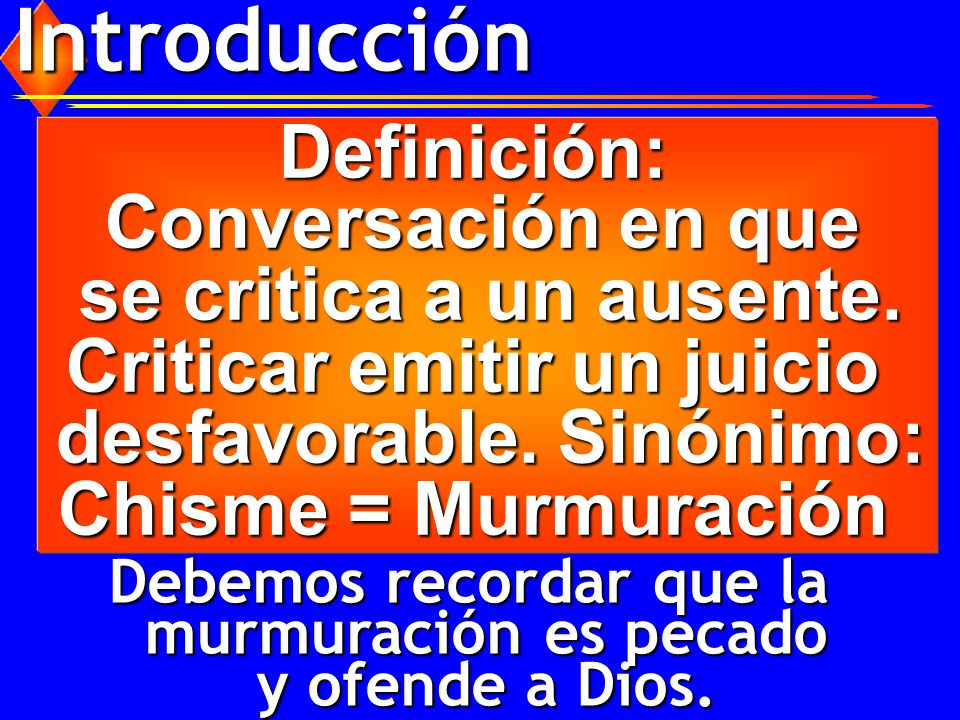 Introducción Definición: Conversación en que se critica a un ausente.