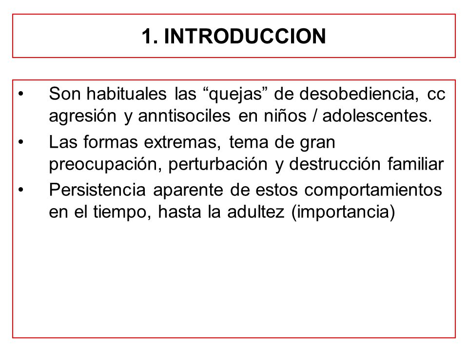 1. INTRODUCCION Son habituales las quejas de desobediencia, cc agresión y anntisociles en niños / adolescentes.