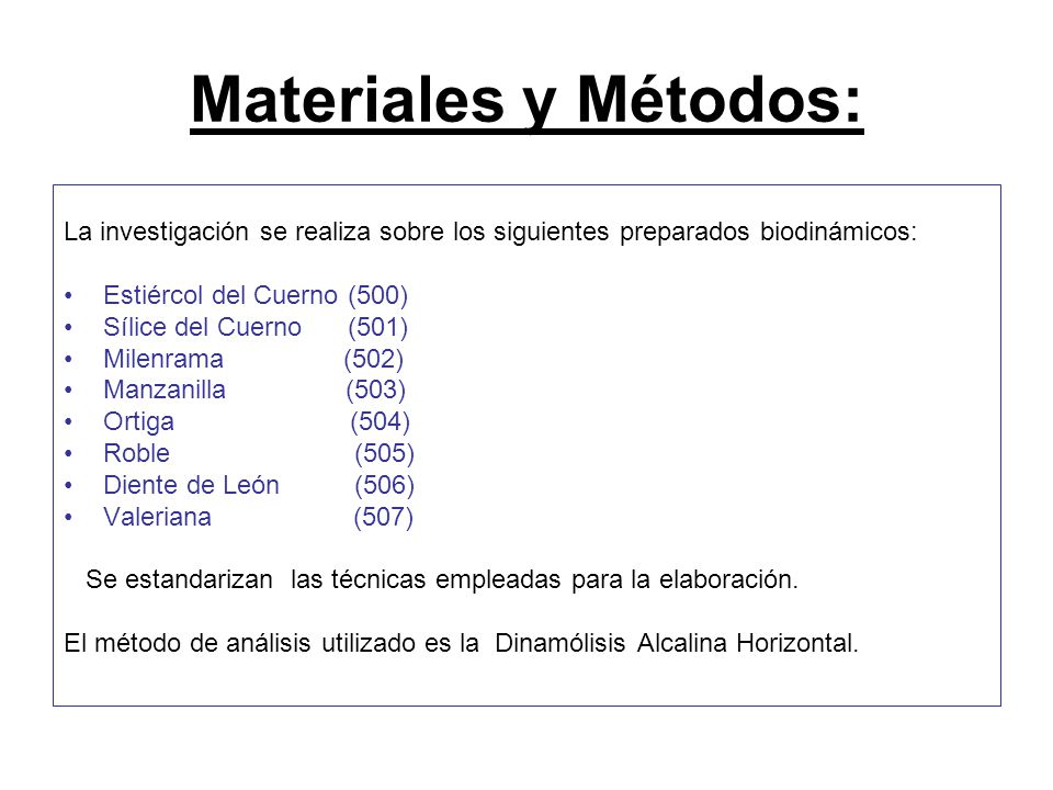 Materiales y Métodos: La investigación se realiza sobre los siguientes preparados biodinámicos: Estiércol del Cuerno (500)