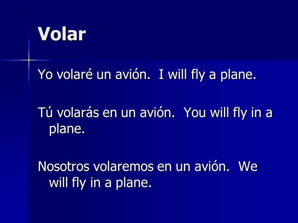 Volar Yo volaré un avión. I will fly a plane.