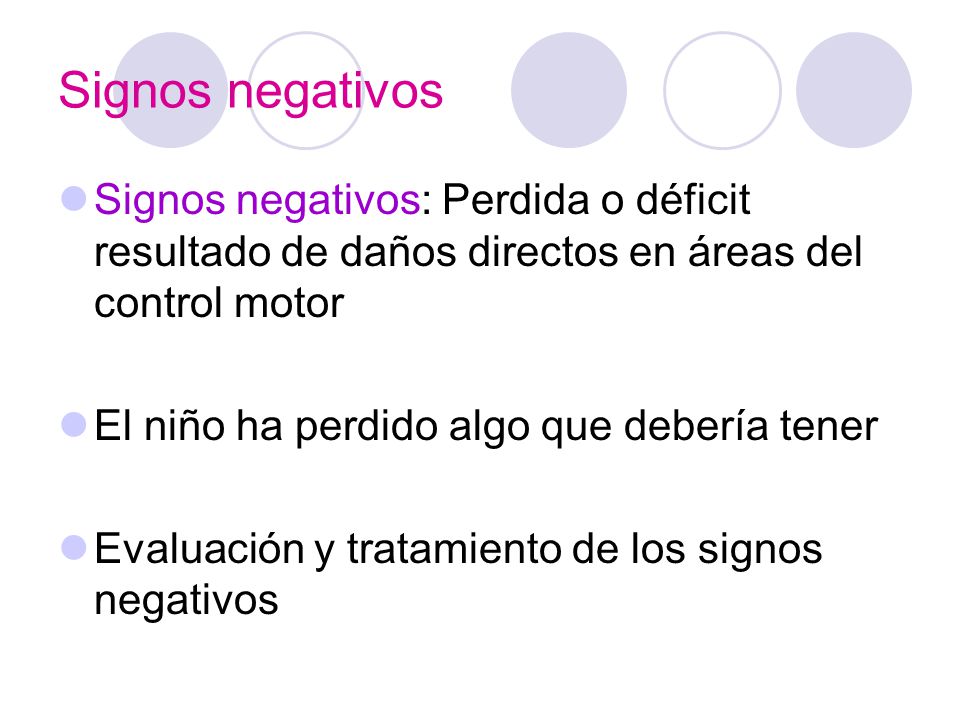 Signos negativos Signos negativos: Perdida o déficit resultado de daños directos en áreas del control motor.