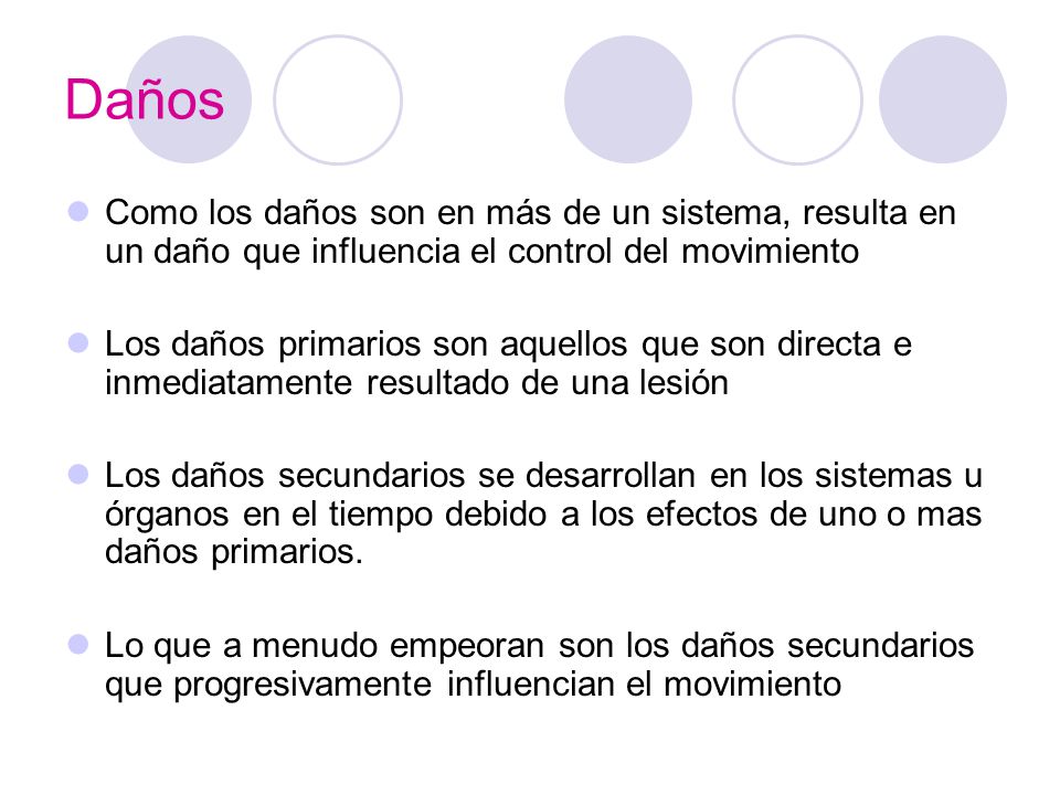 Daños Como los daños son en más de un sistema, resulta en un daño que influencia el control del movimiento.