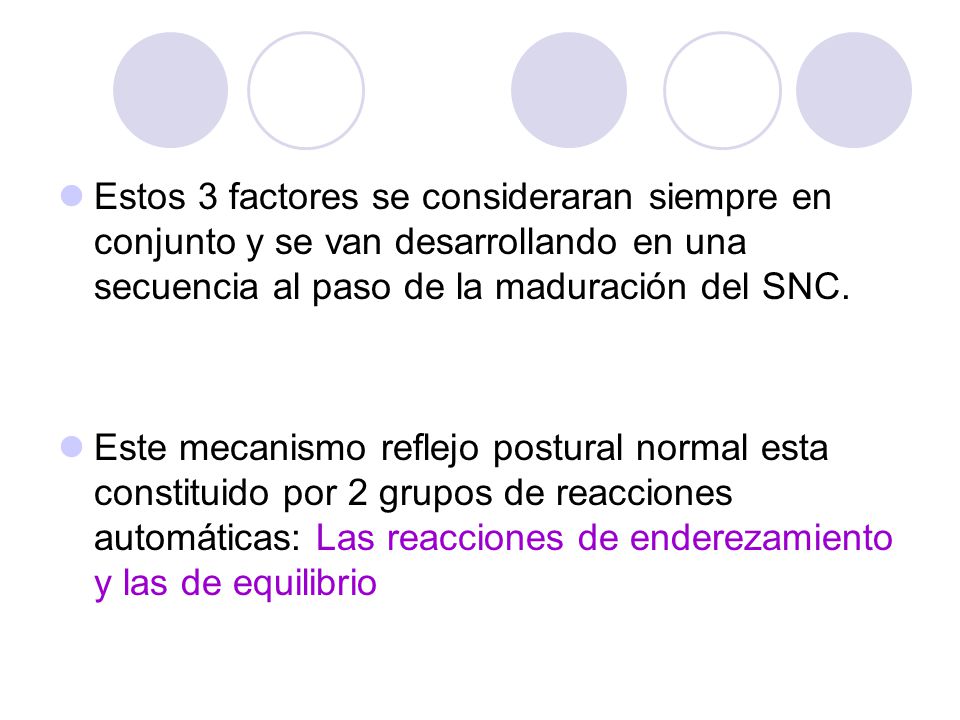 Estos 3 factores se consideraran siempre en conjunto y se van desarrollando en una secuencia al paso de la maduración del SNC.