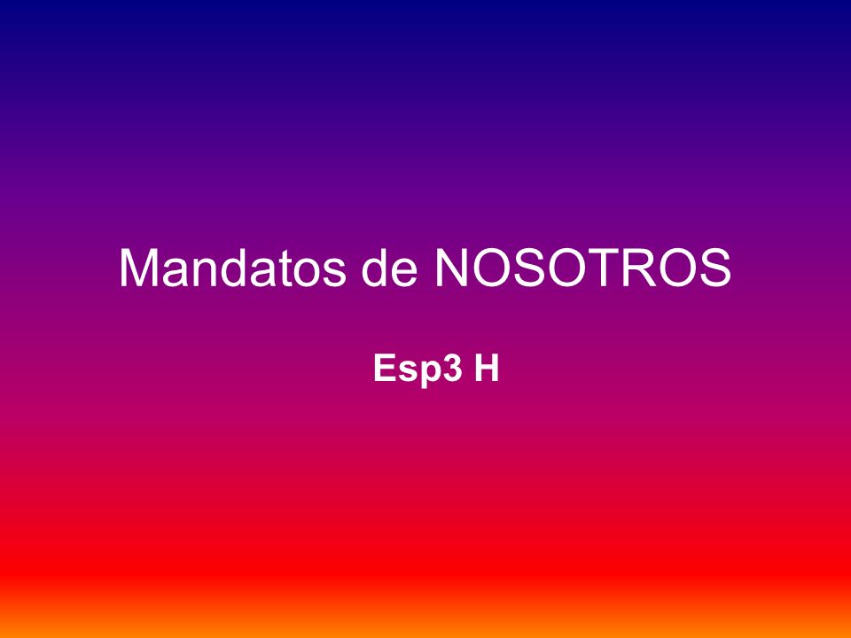 Mandatos de NOSOTROS Esp3 H