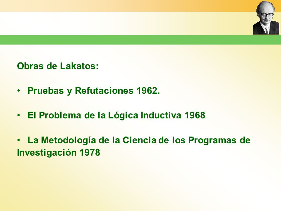 Obras de Lakatos: Pruebas y Refutaciones El Problema de la Lógica Inductiva La Metodología de la Ciencia de los Programas de.