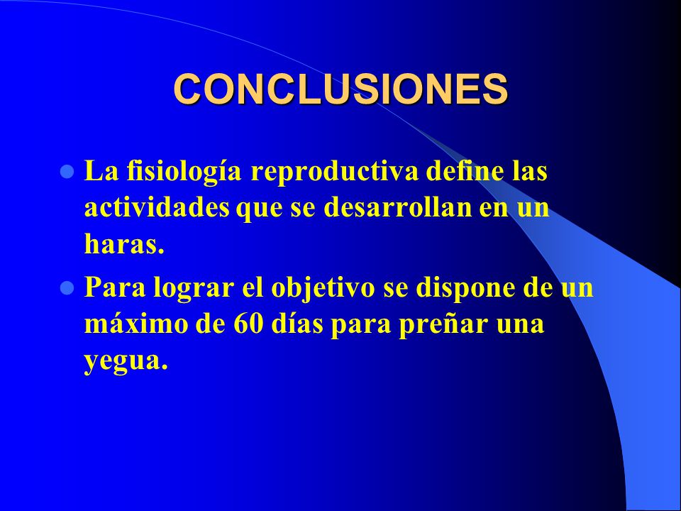 CONCLUSIONES La fisiología reproductiva define las actividades que se desarrollan en un haras.