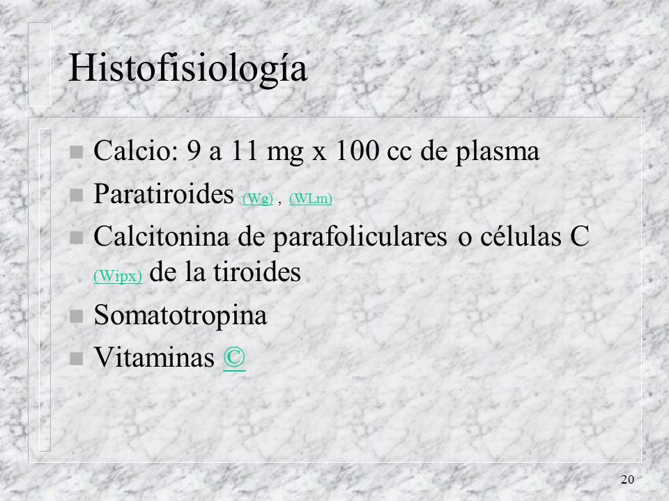 Histofisiología Calcio: 9 a 11 mg x 100 cc de plasma