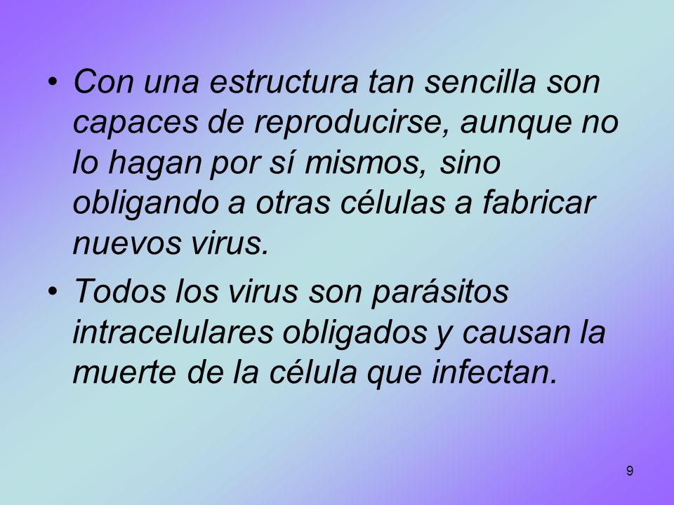 Con una estructura tan sencilla son capaces de reproducirse, aunque no lo hagan por sí mismos, sino obligando a otras células a fabricar nuevos virus.