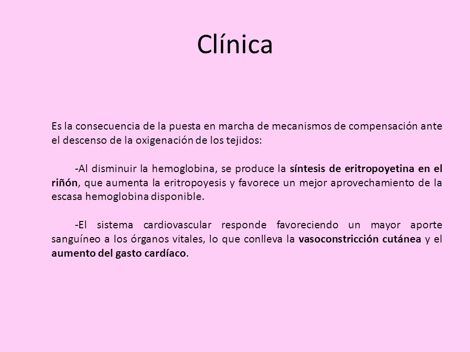 Clínica Es la consecuencia de la puesta en marcha de mecanismos de compensación ante el descenso de la oxigenación de los tejidos: