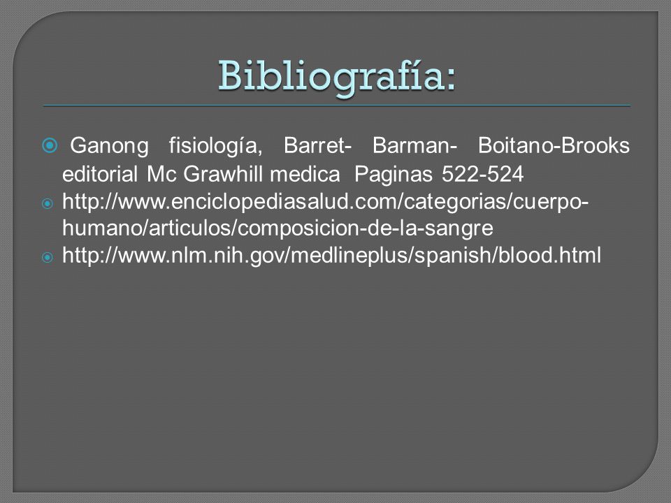 Bibliografía: Ganong fisiología, Barret- Barman- Boitano-Brooks editorial Mc Grawhill medica Paginas