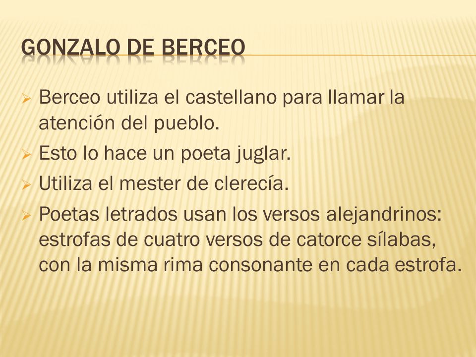 Gonzalo de berceo Berceo utiliza el castellano para llamar la atención del pueblo. Esto lo hace un poeta juglar.