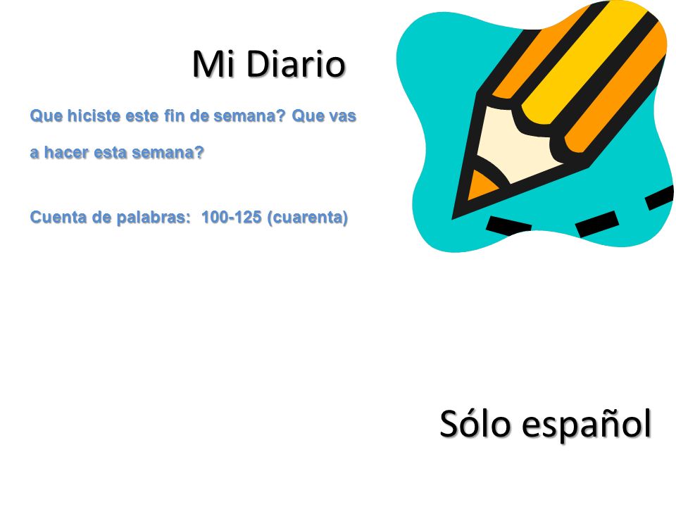 Mi Diario Que hiciste este fin de semana Que vas a hacer esta semana Cuenta de palabras: (cuarenta)