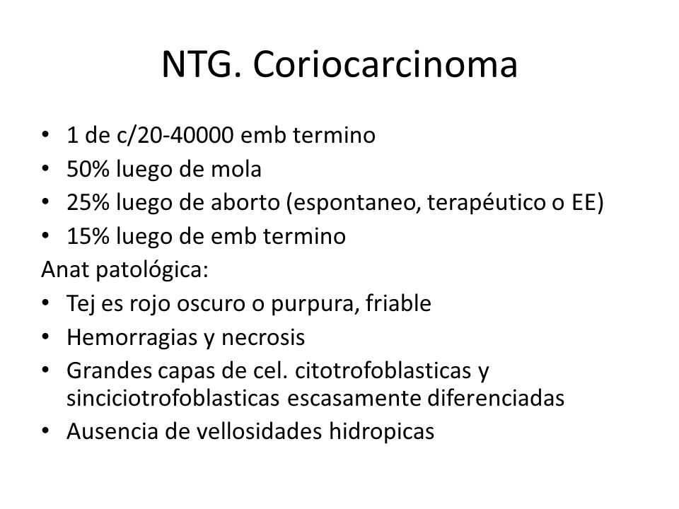 NTG. Coriocarcinoma 1 de c/ emb termino 50% luego de mola