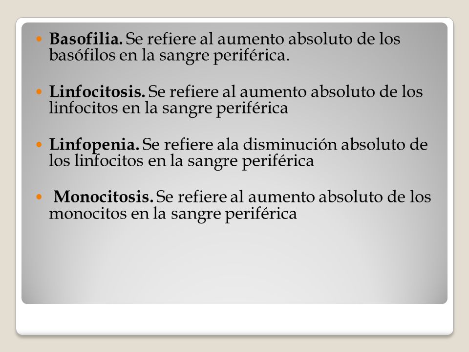 Basofilia. Se refiere al aumento absoluto de los basófilos en la sangre periférica.