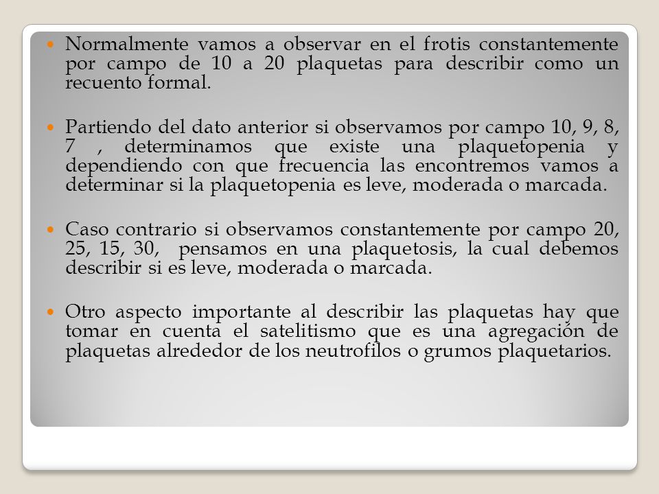 Normalmente vamos a observar en el frotis constantemente por campo de 10 a 20 plaquetas para describir como un recuento formal.