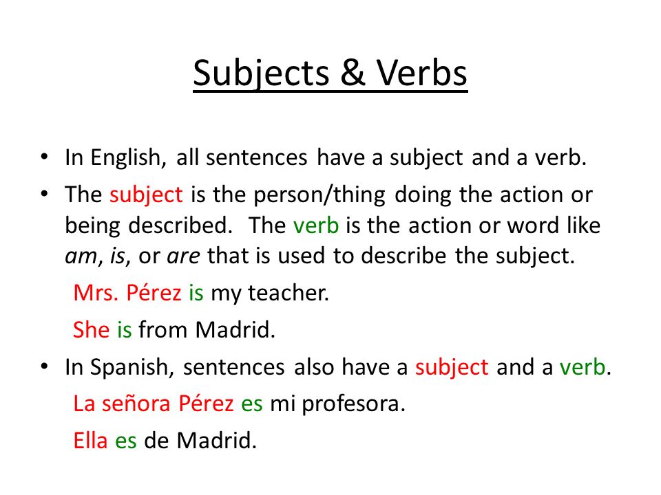 Subjects & Verbs In English, all sentences have a subject and a verb.