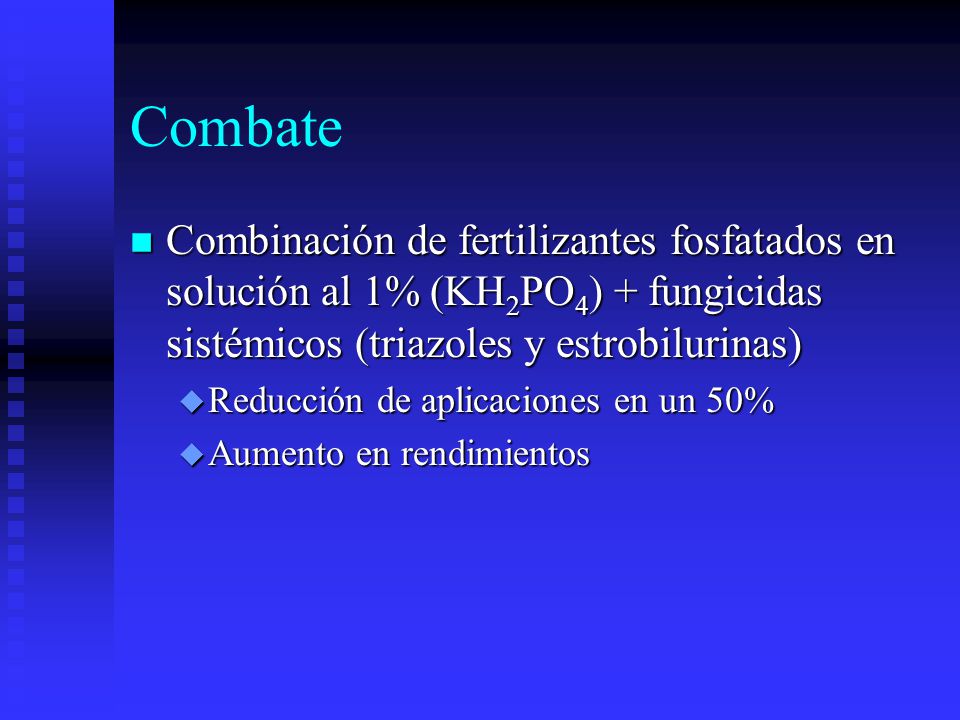 Combate Combinación de fertilizantes fosfatados en solución al 1% (KH2PO4) + fungicidas sistémicos (triazoles y estrobilurinas)
