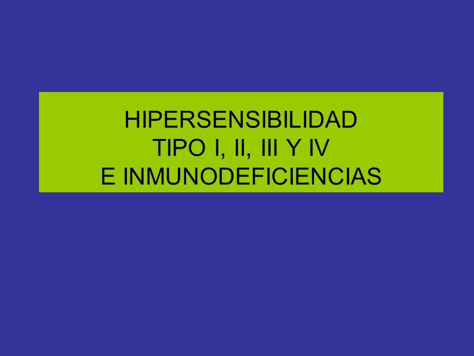 HIPERSENSIBILIDAD TIPO I, II, III Y IV E INMUNODEFICIENCIAS