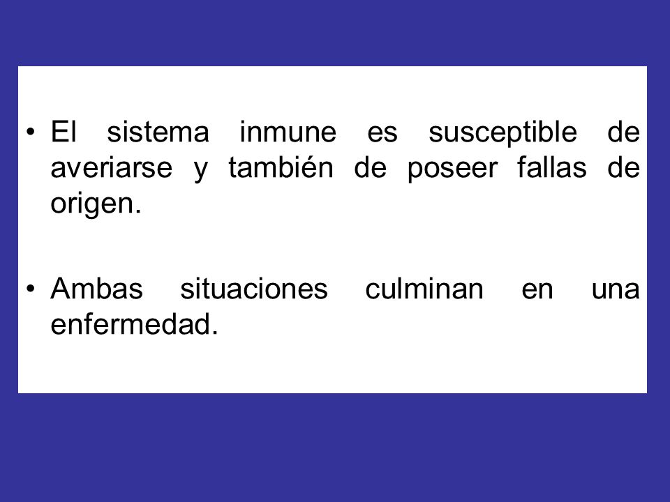 El sistema inmune es susceptible de averiarse y también de poseer fallas de origen.