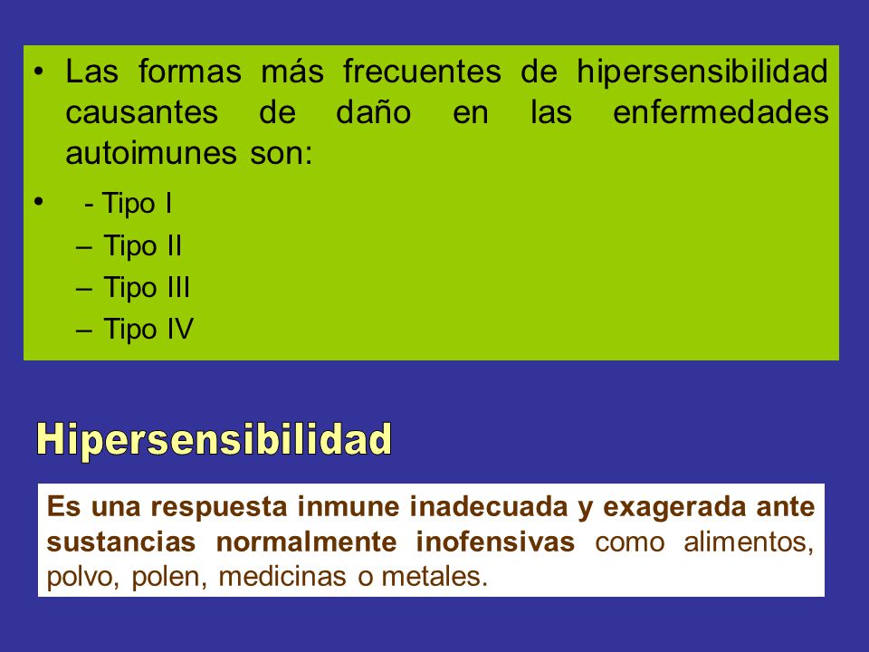 Las formas más frecuentes de hipersensibilidad causantes de daño en las enfermedades autoimunes son: