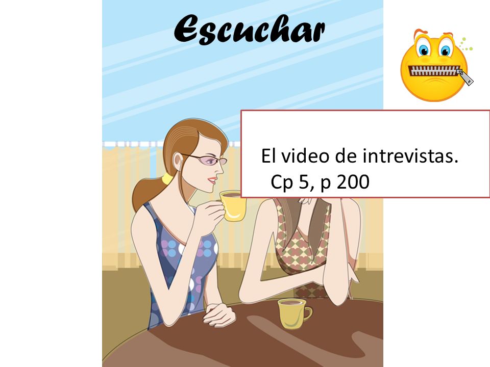 Escuchar Para Usted El video de intrevistas. Cp 5, p 200