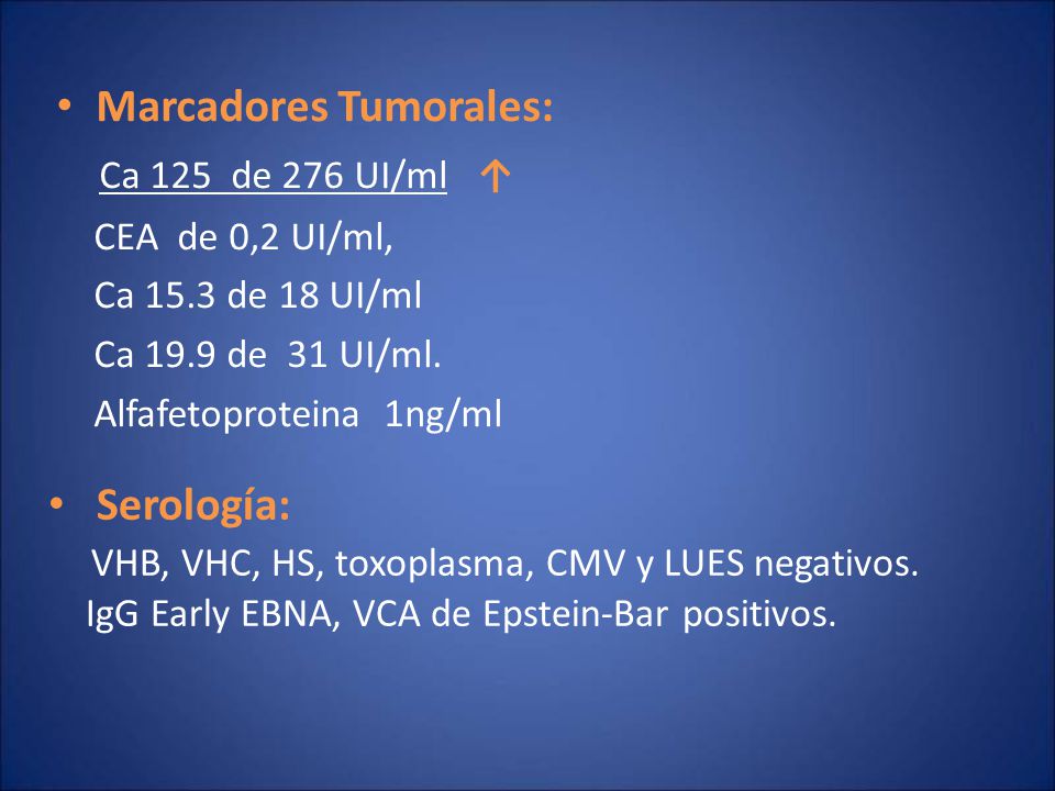 Marcadores Tumorales: Ca 125 de 276 UI/ml ↑