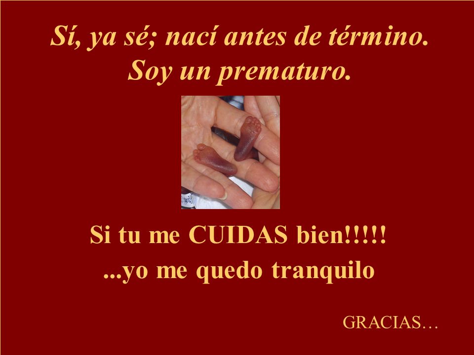 Sí, ya sé; nací antes de término. Soy un prematuro.