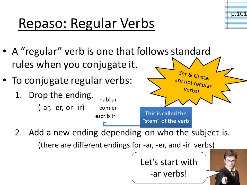 Repaso: Regular Verbs p.101. A regular verb is one that follows standard rules when you conjugate it.