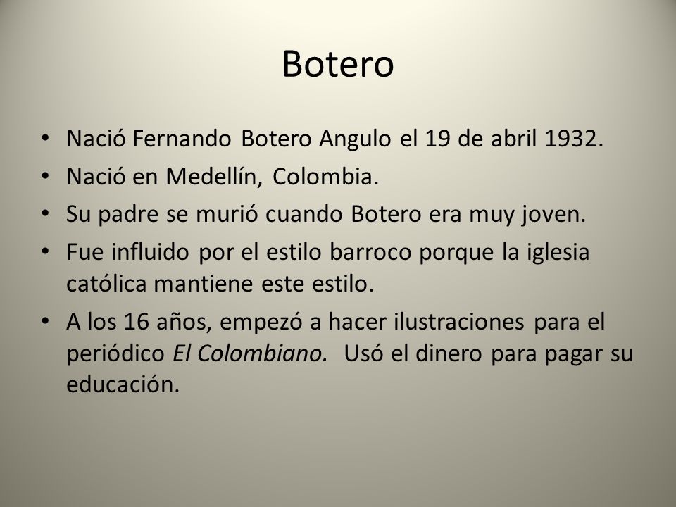 Botero Nació Fernando Botero Angulo el 19 de abril 1932.