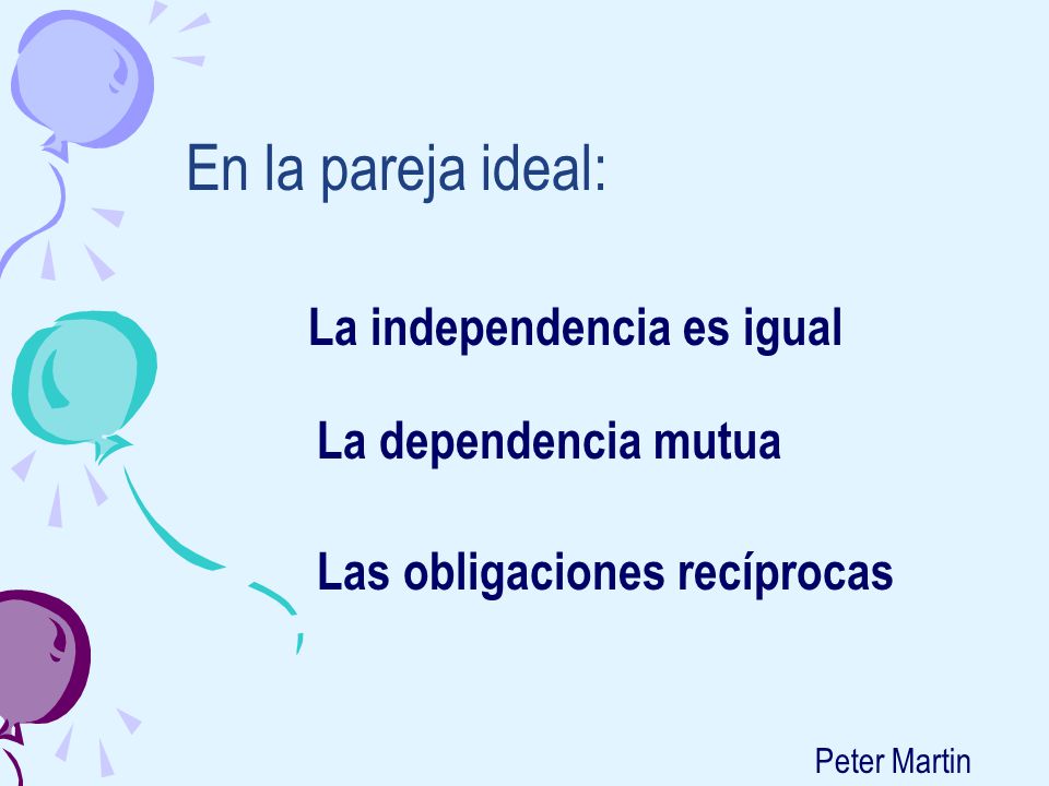 En la pareja ideal: La independencia es igual La dependencia mutua