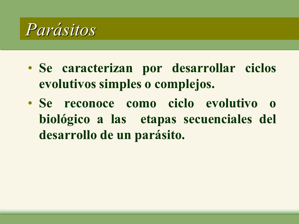 Parásitos Se caracterizan por desarrollar ciclos evolutivos simples o complejos.