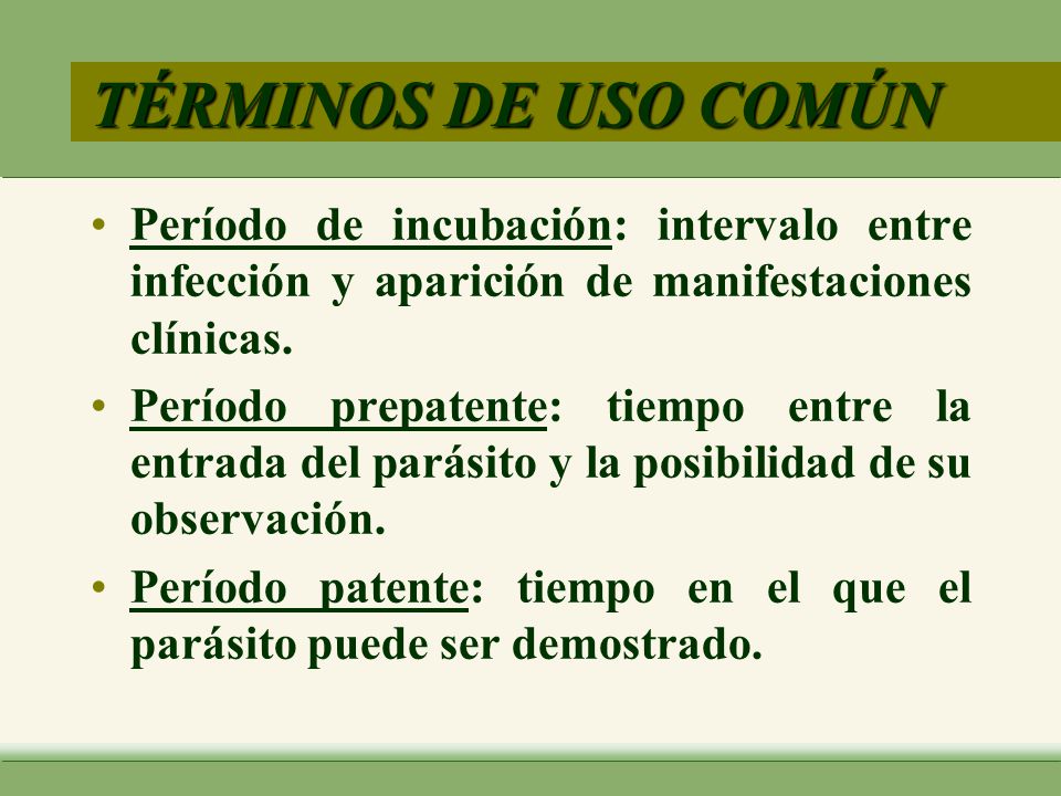 TÉRMINOS DE USO COMÚN Período de incubación: intervalo entre infección y aparición de manifestaciones clínicas.