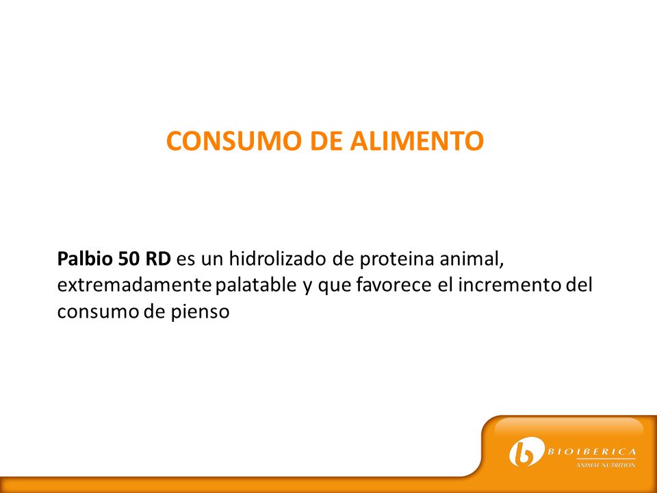 CONSUMO DE ALIMENTO Palbio 50 RD es un hidrolizado de proteina animal, extremadamente palatable y que favorece el incremento del consumo de pienso.