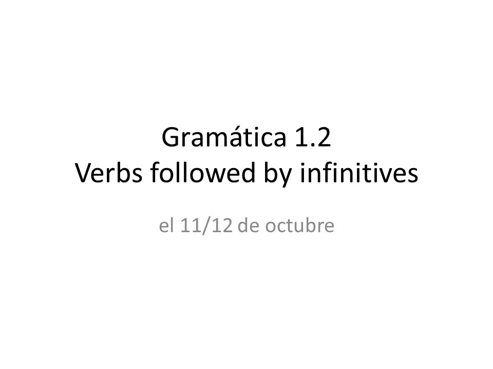 Gramática 1.2 Verbs followed by infinitives